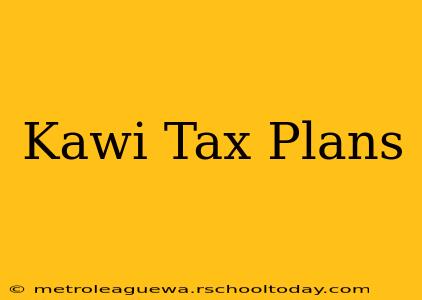 Kawi Tax Plans