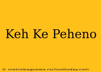 Keh Ke Peheno