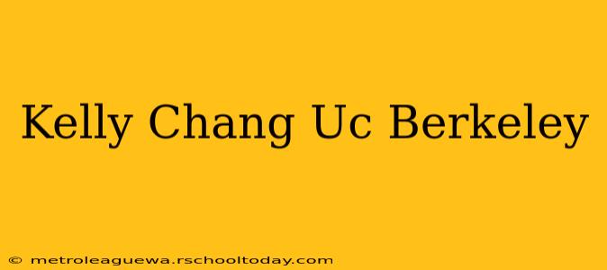 Kelly Chang Uc Berkeley