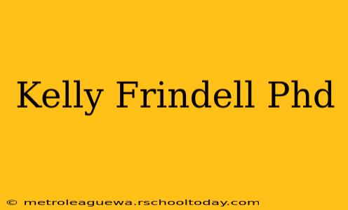 Kelly Frindell Phd