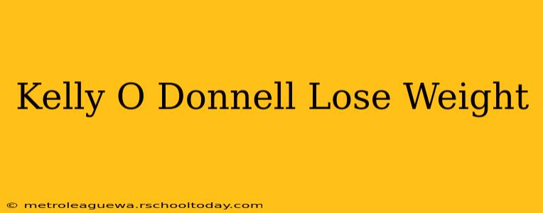 Kelly O Donnell Lose Weight