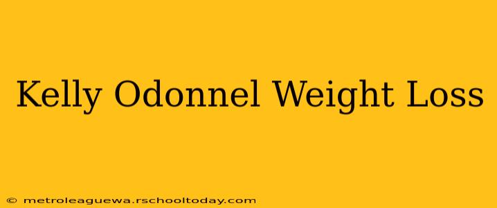 Kelly Odonnel Weight Loss