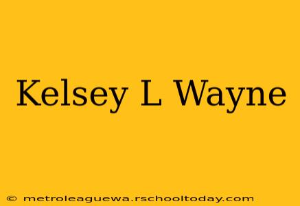 Kelsey L Wayne