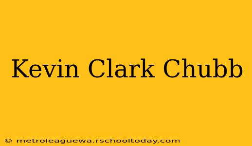 Kevin Clark Chubb