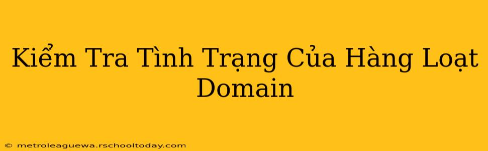 Kiểm Tra Tình Trạng Của Hàng Loạt Domain