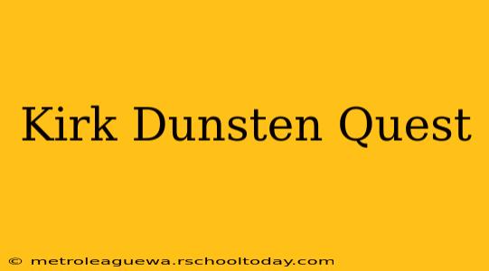 Kirk Dunsten Quest