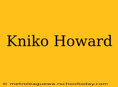 Kniko Howard