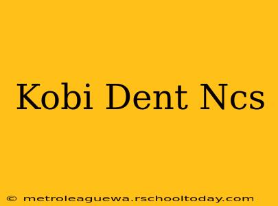 Kobi Dent Ncs