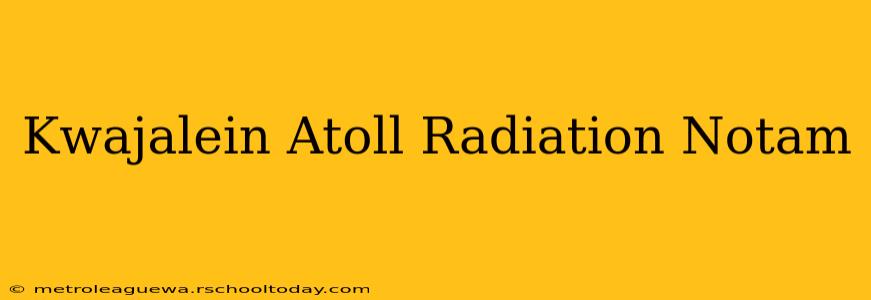 Kwajalein Atoll Radiation Notam