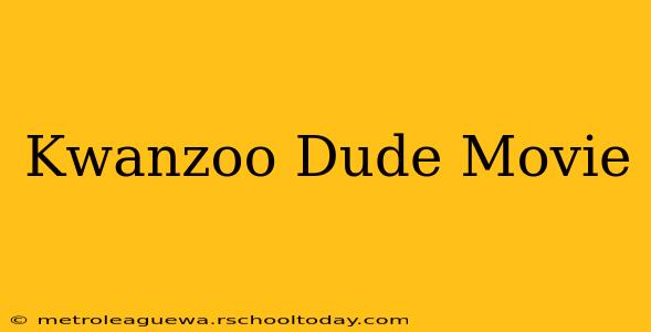 Kwanzoo Dude Movie