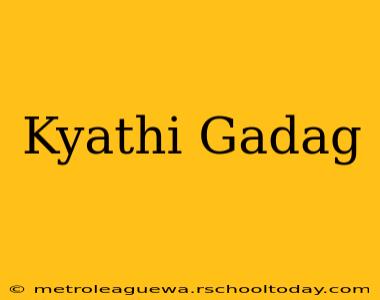 Kyathi Gadag