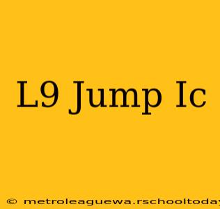 L9 Jump Ic