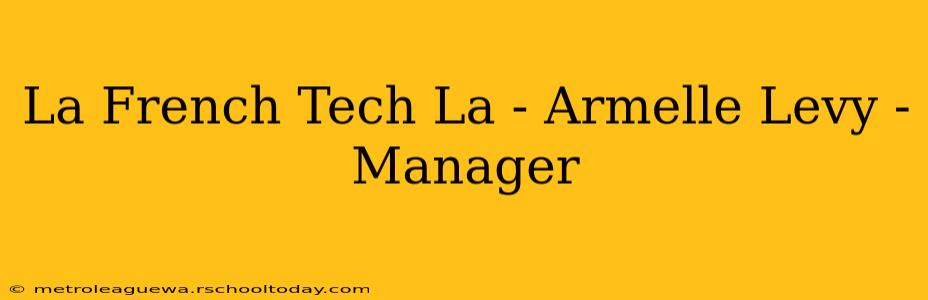 La French Tech La - Armelle Levy - Manager