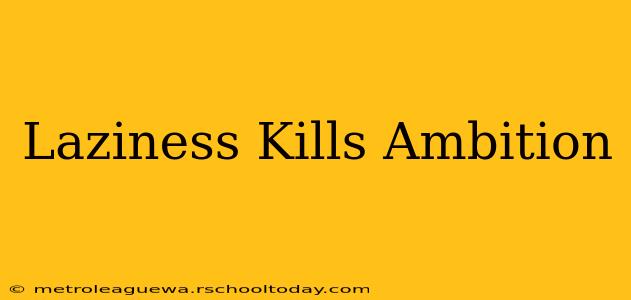 Laziness Kills Ambition