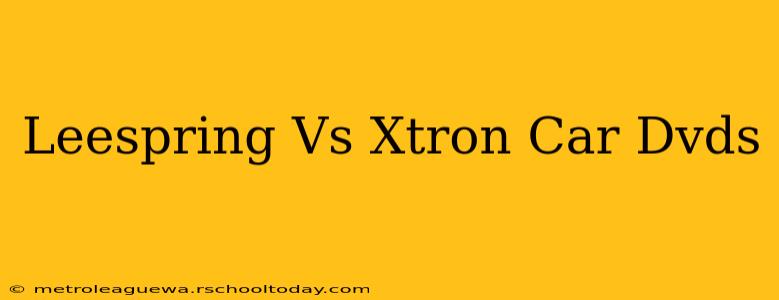 Leespring Vs Xtron Car Dvds