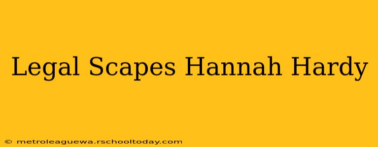 Legal Scapes Hannah Hardy