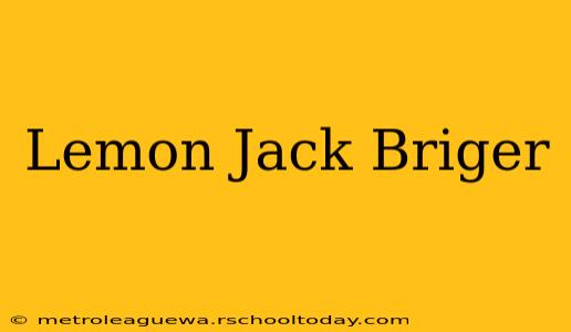 Lemon Jack Briger