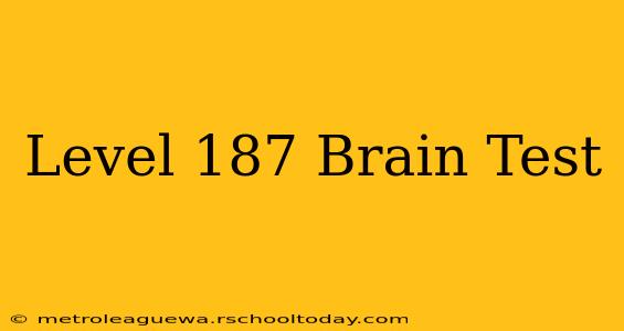 Level 187 Brain Test