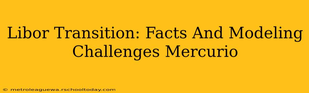 Libor Transition: Facts And Modeling Challenges Mercurio