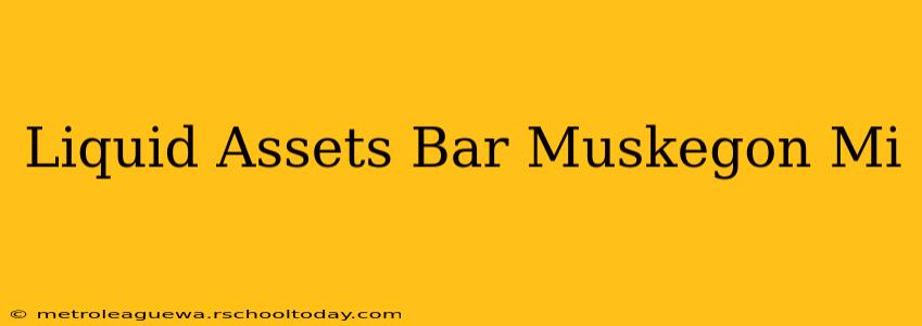 Liquid Assets Bar Muskegon Mi