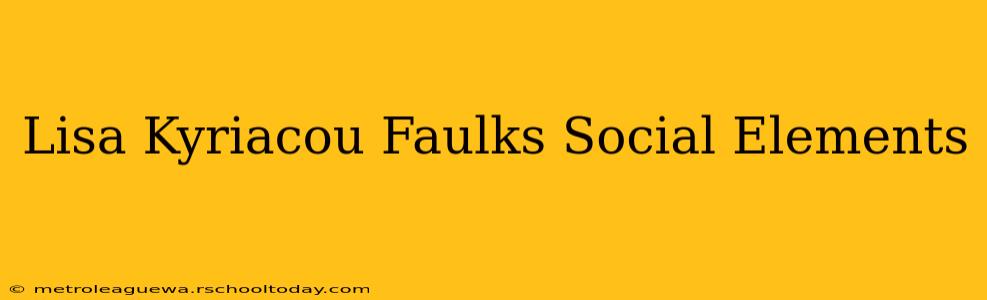 Lisa Kyriacou Faulks Social Elements