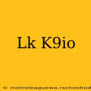 Lk K9io