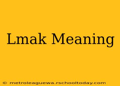 Lmak Meaning