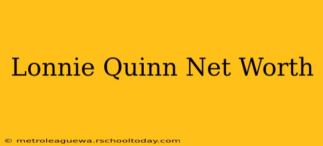 Lonnie Quinn Net Worth