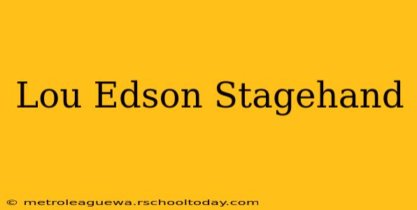 Lou Edson Stagehand