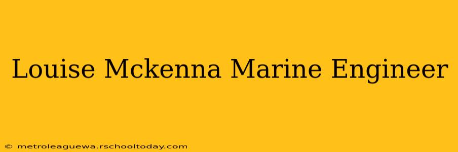 Louise Mckenna Marine Engineer