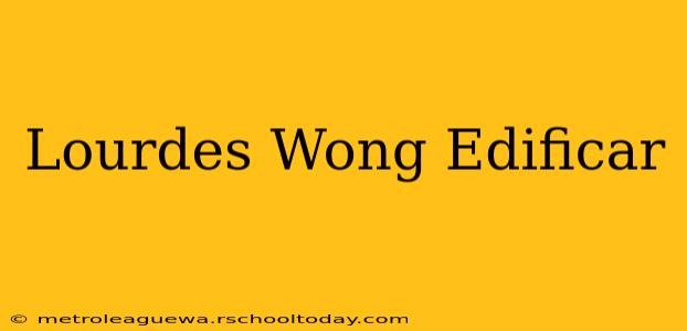 Lourdes Wong Edificar