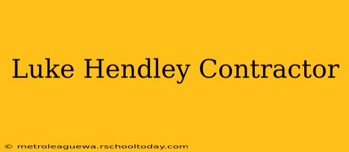 Luke Hendley Contractor