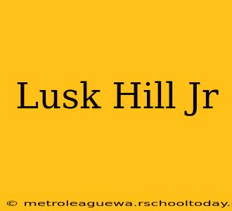 Lusk Hill Jr