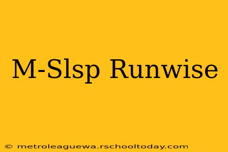 M-Slsp Runwise