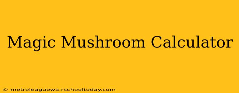 Magic Mushroom Calculator