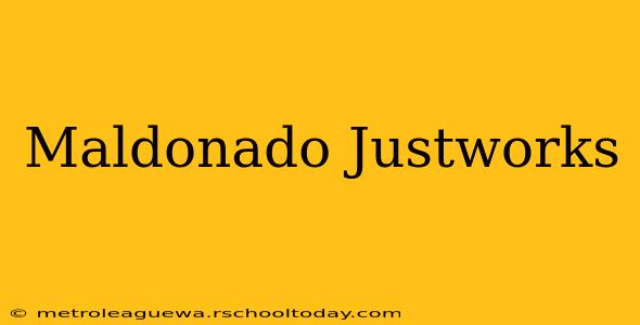 Maldonado Justworks