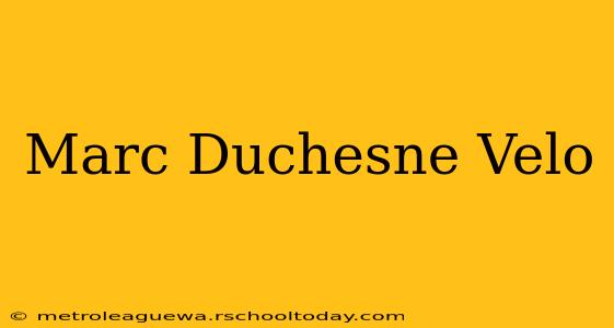 Marc Duchesne Velo