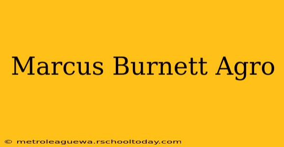 Marcus Burnett Agro