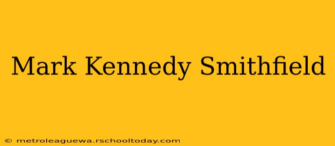 Mark Kennedy Smithfield