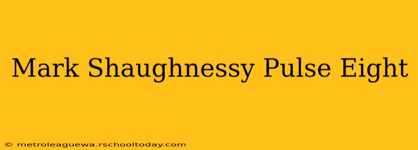 Mark Shaughnessy Pulse Eight