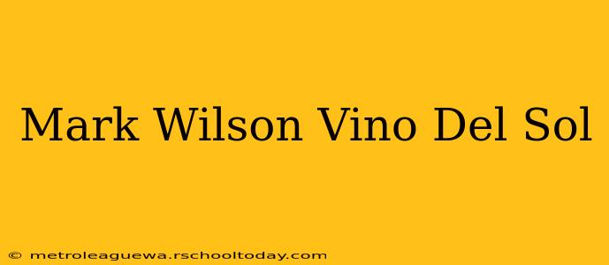 Mark Wilson Vino Del Sol