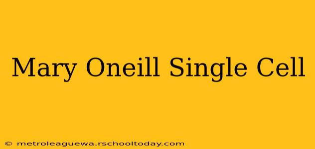 Mary Oneill Single Cell