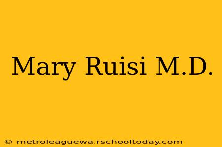 Mary Ruisi M.D.