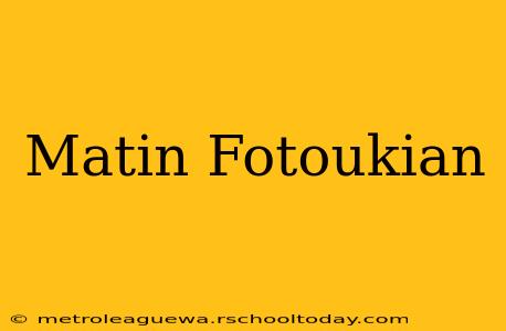 Matin Fotoukian