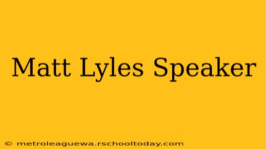 Matt Lyles Speaker