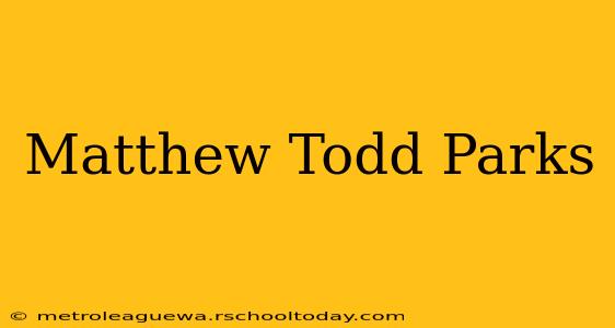 Matthew Todd Parks