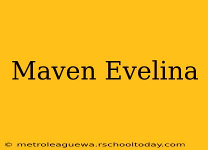 Maven Evelina