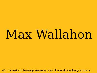 Max Wallahon