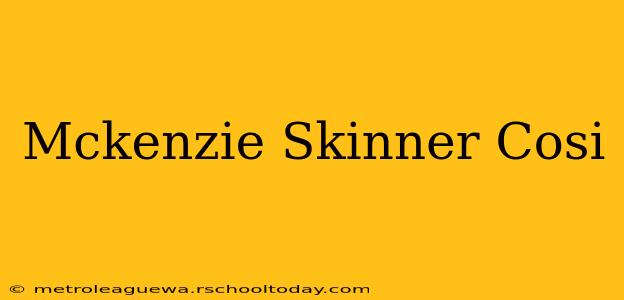 Mckenzie Skinner Cosi