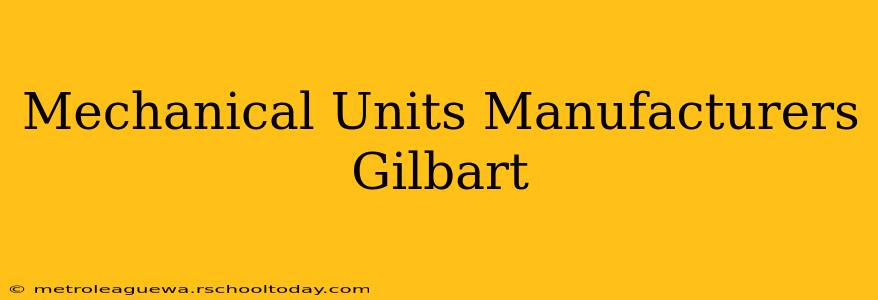 Mechanical Units Manufacturers Gilbart